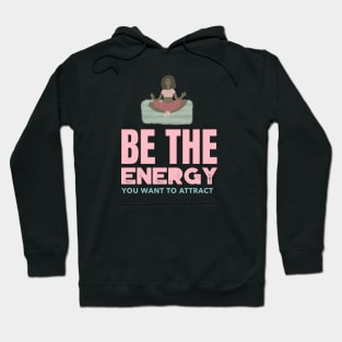 Be The Energy You Want To Attract Hoodie